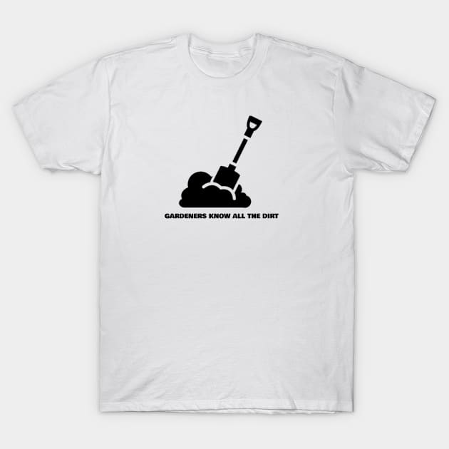 Gardeners know All the Dirt Gardening T-Shirt by FunTeeGraphics